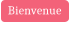 Bienvenue