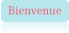 Bienvenue