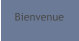 Bienvenue