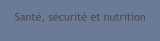 Santé, sécurité et nutrition