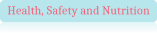 Health, Safety and Nutrition