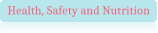 Health, Safety and Nutrition