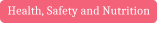 Health, Safety and Nutrition