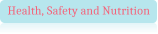 Health, Safety and Nutrition