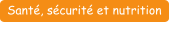 Santé, sécurité et nutrition