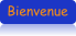 Bienvenue
